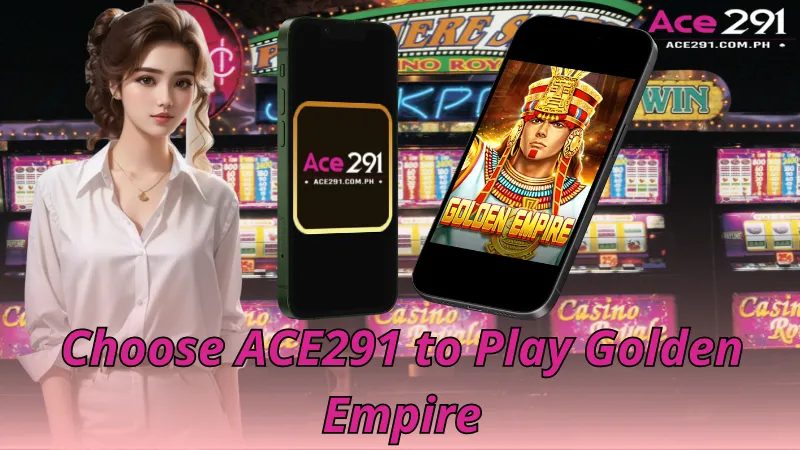 Choose ACE291 to Play Golden Empire