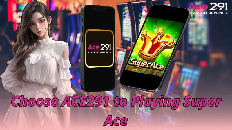 Choose ACE291 to Playing Super Ace